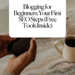 Blogging for Beginners_ Your First SEO Steps (Free Tools Inside)