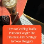 How to Get Blog Traffic Without Google: The Pinterest-First Strategy for New Bloggers
