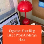 Organize Your Blog Like a Pro in Under an Hour