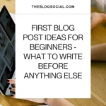 First Blog Post Ideas for Beginners - What to Write Before Anything Else
