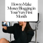 How to Make Money Blogging in Your Very First Month