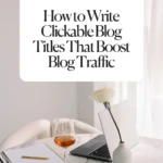 How to Write Clickable Blog Titles That Boost Blog Traffic (2)