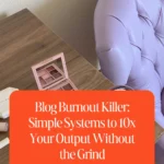 Blog Burnout Killer: Simple Systems to 10x Your Output Without the Grind 1 Blog Burnout Killer- Simple Systems to 10x Your Output Without the Grind