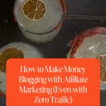 How to Make Money Blogging with Affiliate Marketing (Even with Zero Traffic) 1 How to Make Money Blogging with Affiliate Marketing (Even with Zero Traffic)