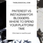 Pinterest vs Instagram for Bloggers Where to Spend Your Platform Time