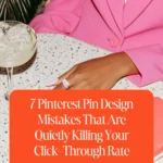 7 Pinterest Pin Design Mistakes That Are Quietly Killing Your Click-Through Rate
