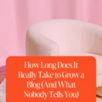 How Long Does It Really Take to Grow a Blog (And What Nobody Tells You)