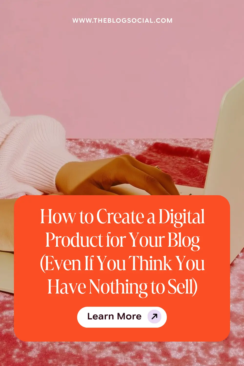 How to Create a Digital Product for Your Blog (Even If You Think You Have Nothing to Sell)