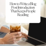 How to Write a Blog Post Introduction That Keeps People Reading
