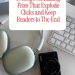 10 Blog Post Editing Fixes That Explode Clicks and Keep Readers to The End