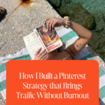 How I Built a Pinterest Strategy that Brings Traffic Without Burnout