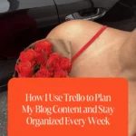 How I Use Trello to Plan My Blog Content and Stay Organized Every Week