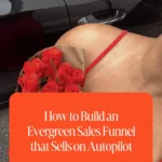 How to Build an Evergreen Sales Funnel that Sells on Autopilot