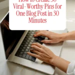 How to Create 50 Viral-Worthy Pins for One Blog Post in 30 Minutes