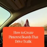 How to Create Pinterest Boards That Drive Traffic