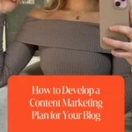 How to Develop a Content Marketing Plan for Your Blog