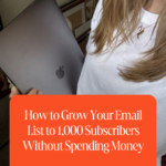 How to Grow Your Email List to 1,000 Subscribers Without Spending Money