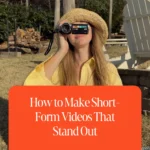 How to Make Short-Form Videos That Stand Out