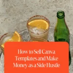 How to Sell Canva Templates and Make Money as a Side Hustle