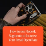 How to use Flodesk Segments to Increase Your Email Open Rate