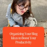 Organizing Your Blog Ideas to Boost Your Productivity