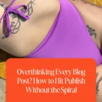 Overthinking Every Blog Post_ How to Hit Publish Without the Spiral