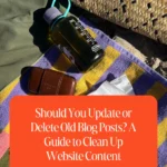 Should You Update or Delete Old Blog Posts_ A Guide to Clean Up Website Content