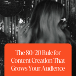 The 80/20 Rule for Content Creation That Grows Your Audience 1 The 80/20 Rule for Content Creation That Grows Your Audience