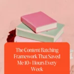 The Content Batching Framework That Saved Me 10+ Hours Every Week