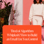 Tired of Algorithm Whiplash - How to Build an Email List You Control