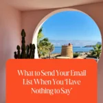 What to Send Your Email List When You ‘Have Nothing to Say’