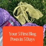 Your 5 First Blog Posts in 5 Days: The No-Overthinking Plan for New Bloggers