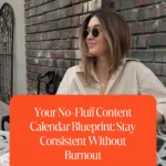 Your No-Fluff Content Calendar Blueprint_ Stay Consistent Without Burnout