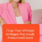 7 Copy-Paste AI Prompts for Bloggers That Actually Produce Good Content